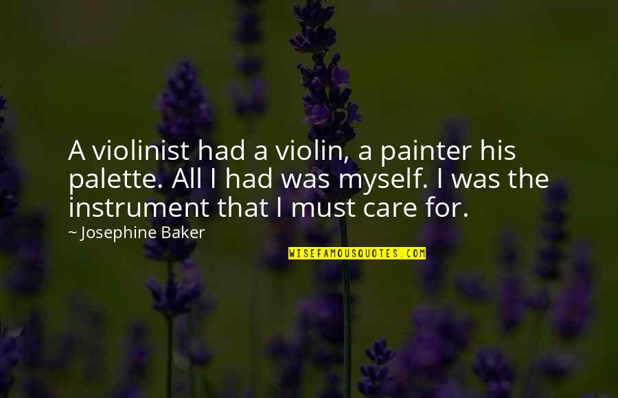 Tretas Org Quotes By Josephine Baker: A violinist had a violin, a painter his Tretas Org Quotes By Josephine Baker: A violinist had a violin, a painter his
