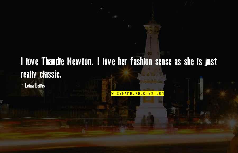 Tretas Org Quotes By Leona Lewis: I love Thandie Newton. I love her fashion