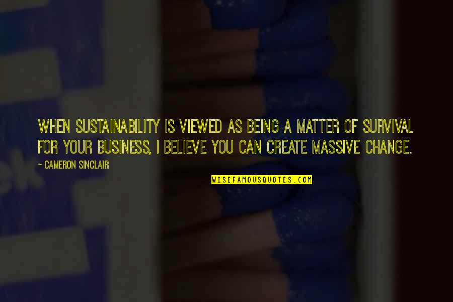 Treten Academy Quotes By Cameron Sinclair: When sustainability is viewed as being a matter Treten Academy Quotes By Cameron Sinclair: When sustainability is viewed as being a matter
