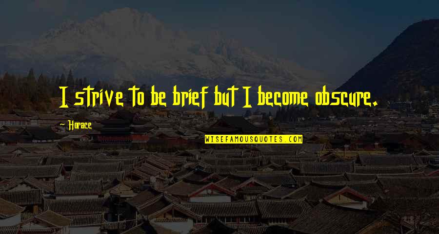 Treten Academy Quotes By Horace: I strive to be brief but I become