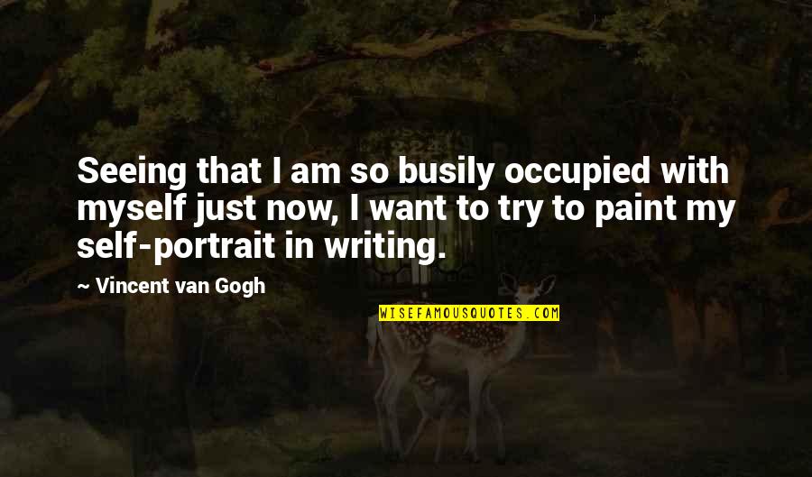 Treten In English Quotes By Vincent Van Gogh: Seeing that I am so busily occupied with Treten In English Quotes By Vincent Van Gogh: Seeing that I am so busily occupied with