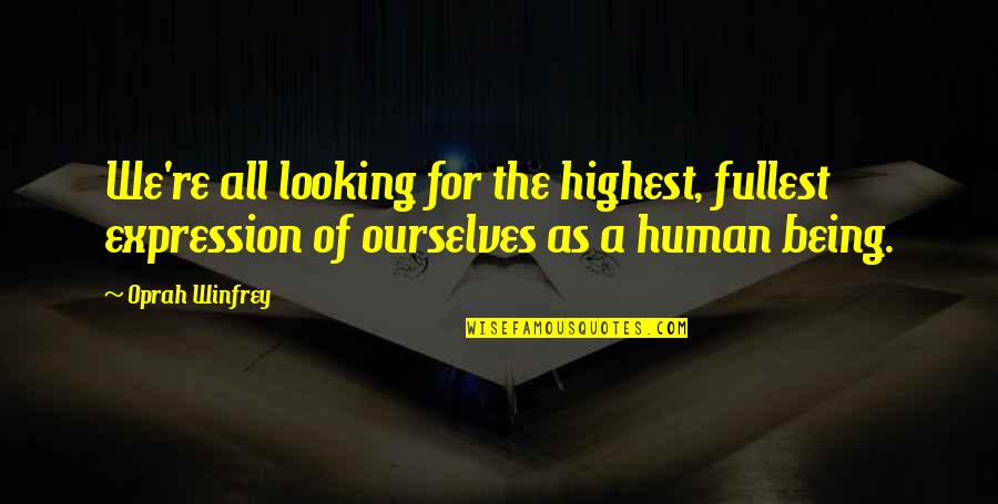 Treter Quotes By Oprah Winfrey: We're all looking for the highest, fullest expression Treter Quotes By Oprah Winfrey: We're all looking for the highest, fullest expression