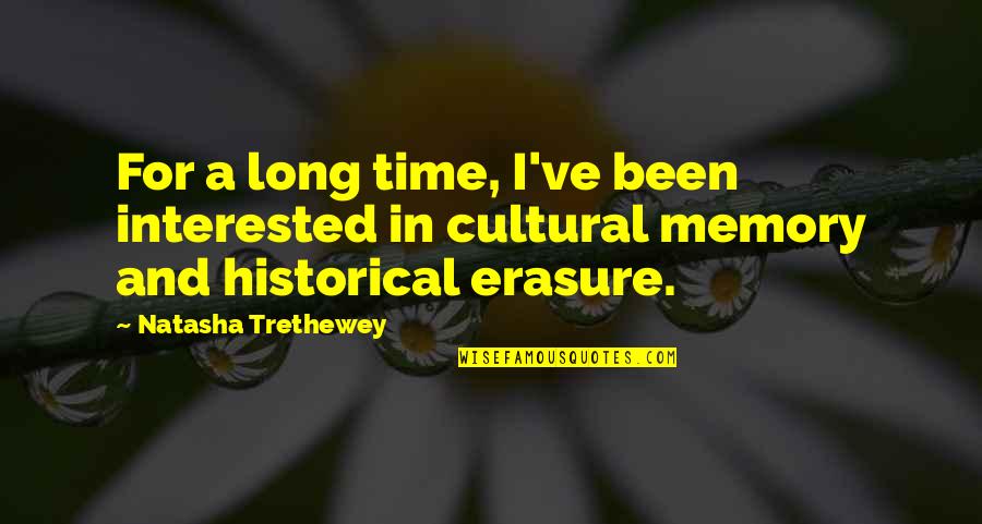 Trethewey Quotes By Natasha Trethewey: For a long time, I've been interested in