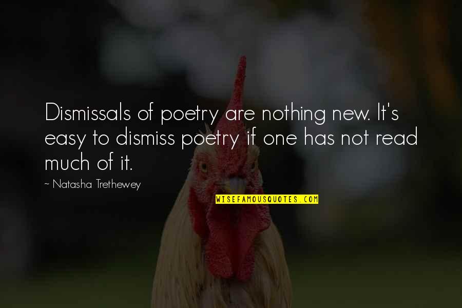 Trethewey Quotes By Natasha Trethewey: Dismissals of poetry are nothing new. It's easy