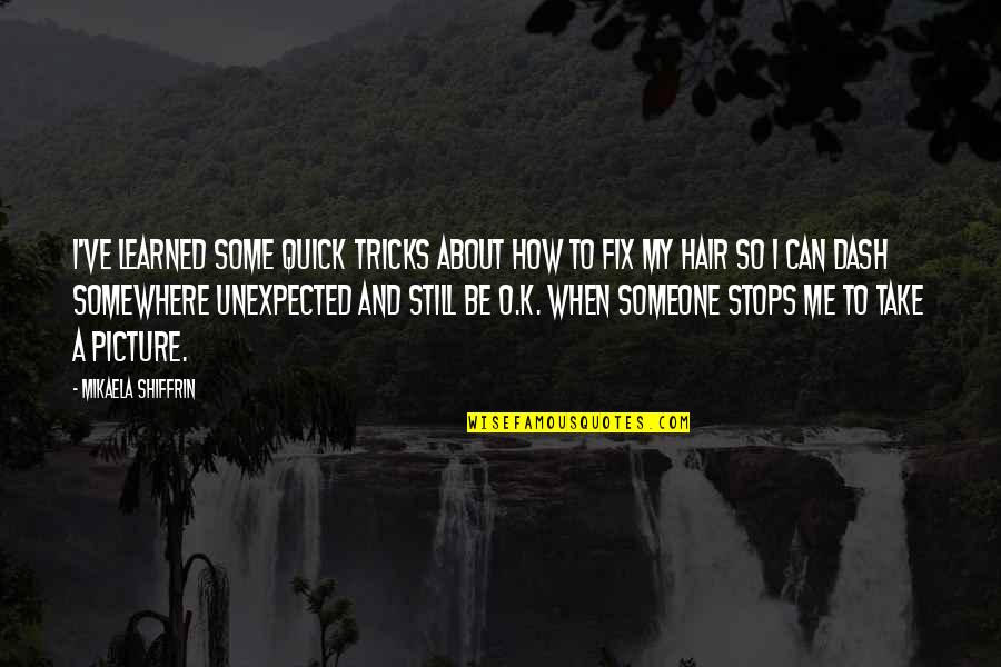 Trethowans Dairy Quotes By Mikaela Shiffrin: I've learned some quick tricks about how to