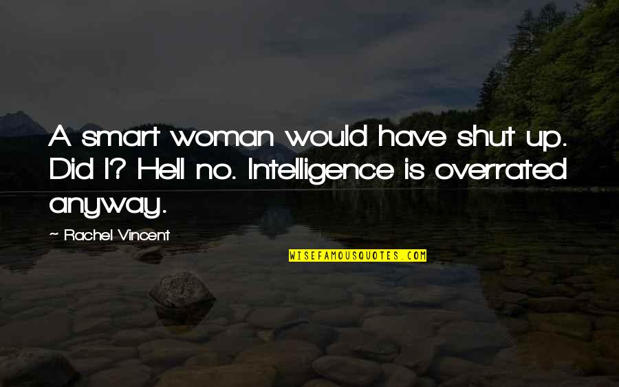 Tretji Dan Quotes By Rachel Vincent: A smart woman would have shut up. Did Tretji Dan Quotes By Rachel Vincent: A smart woman would have shut up. Did