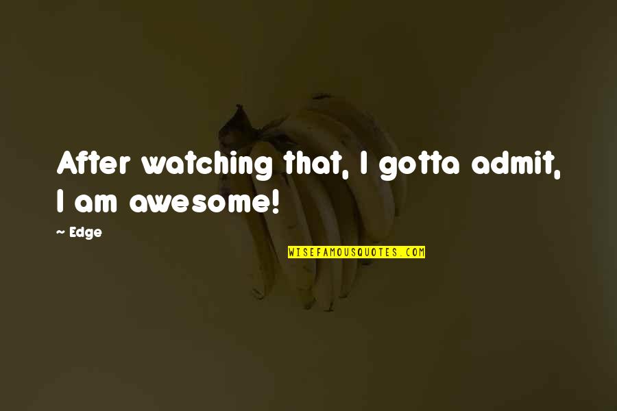 Trettondag Quotes By Edge: After watching that, I gotta admit, I am