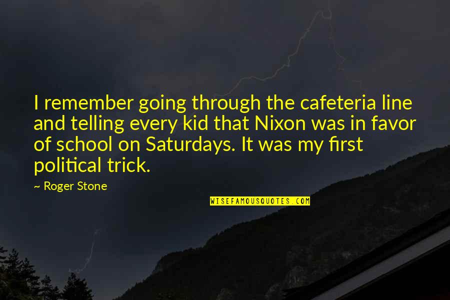 Treuil 12v Quotes By Roger Stone: I remember going through the cafeteria line and