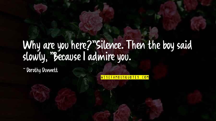 Treulichs Fine Quotes By Dorothy Dunnett: Why are you here?"Silence. Then the boy said