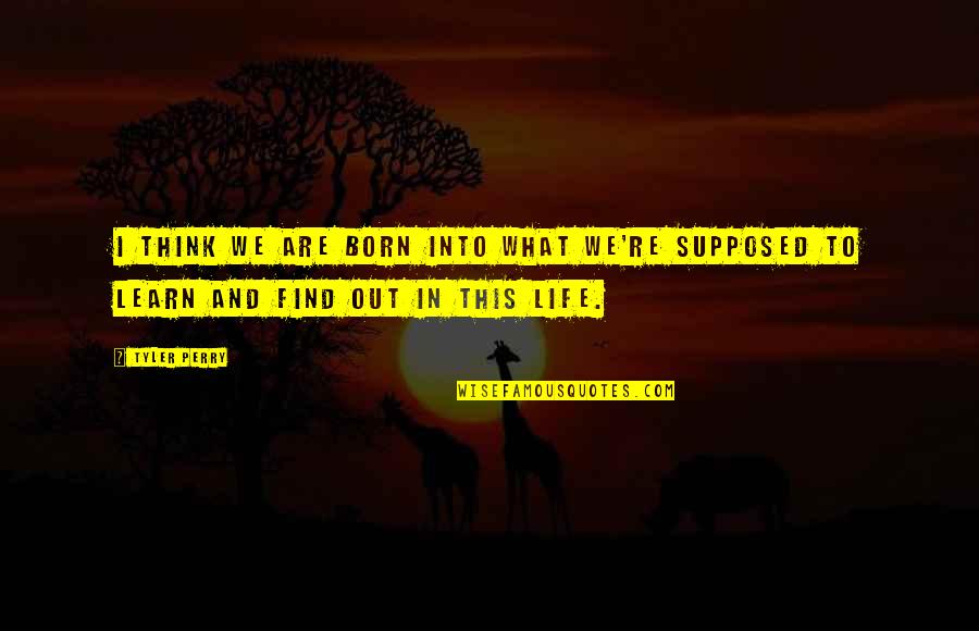 Treva Etienne Quotes By Tyler Perry: I think we are born into what we're