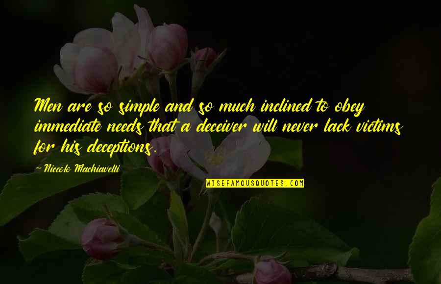 Trevallion Potter Quotes By Niccolo Machiavelli: Men are so simple and so much inclined Trevallion Potter Quotes By Niccolo Machiavelli: Men are so simple and so much inclined