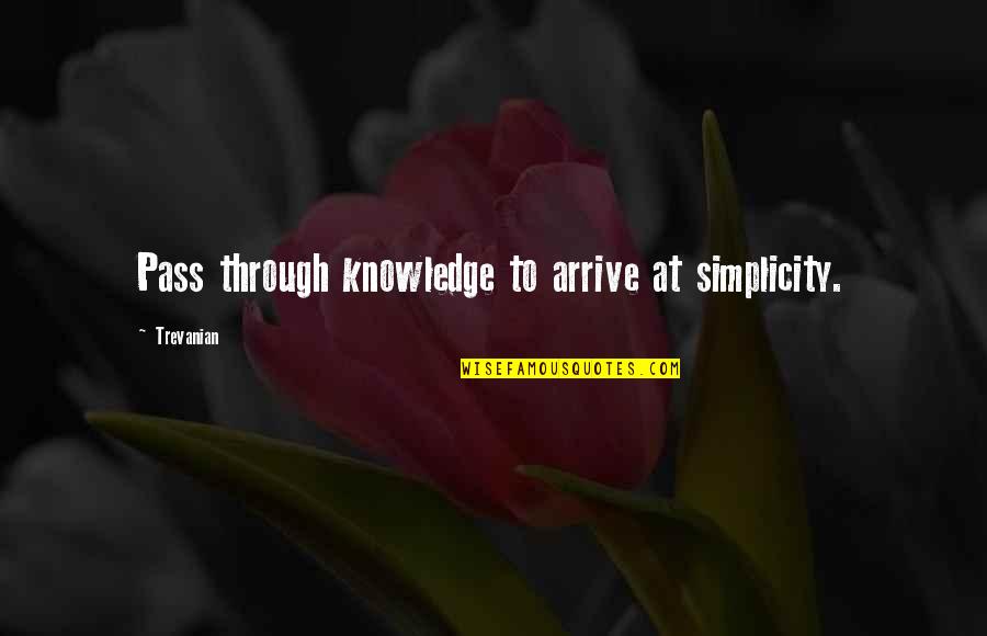 Trevanian Quotes By Trevanian: Pass through knowledge to arrive at simplicity.