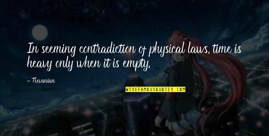 Trevanian Quotes By Trevanian: In seeming contradiction of physical laws, time is