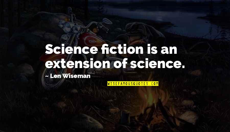Trevante Nemour Quotes By Len Wiseman: Science fiction is an extension of science.