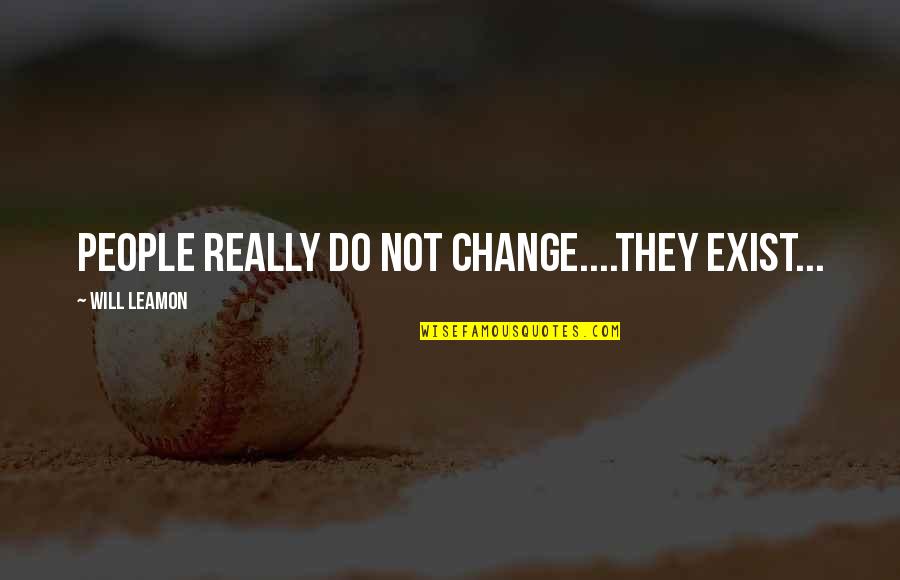 Trevante Nemour Quotes By Will Leamon: People really do not change....they exist...