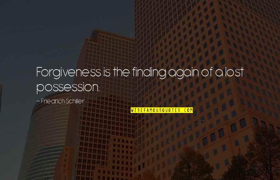 Trevarthen And Aitken Quotes By Friedrich Schiller: Forgiveness is the finding again of a lost