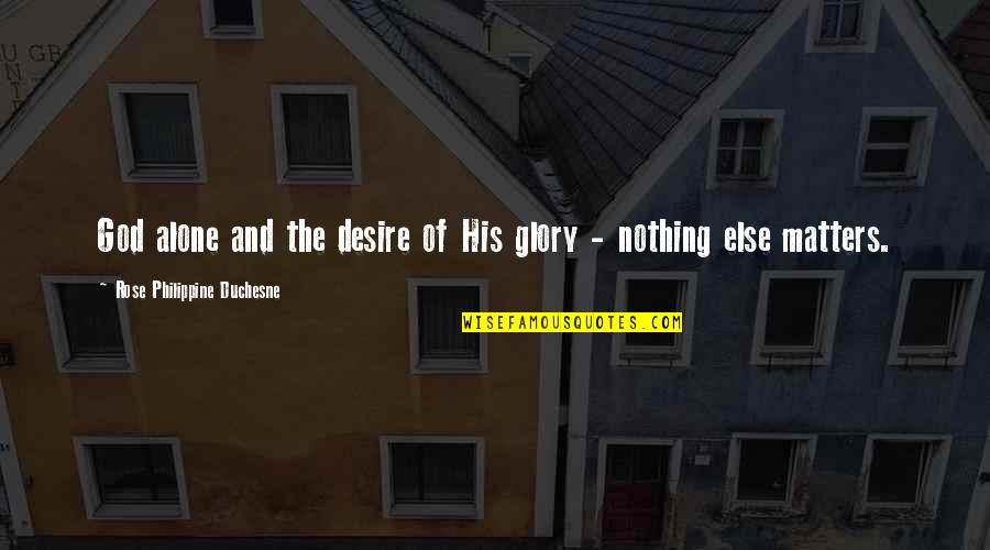 Trevarthen And Aitken Quotes By Rose Philippine Duchesne: God alone and the desire of His glory