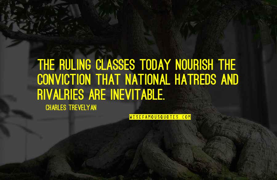 Trevelyan Quotes By Charles Trevelyan: The ruling classes today nourish the conviction that