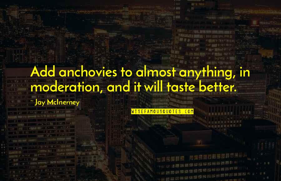 Trevelyans Corn Quotes By Jay McInerney: Add anchovies to almost anything, in moderation, and