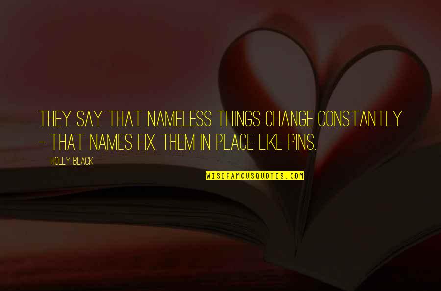 Treveri Quotes By Holly Black: They say that nameless things change constantly -