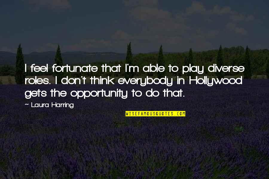 Treveri Quotes By Laura Harring: I feel fortunate that I'm able to play