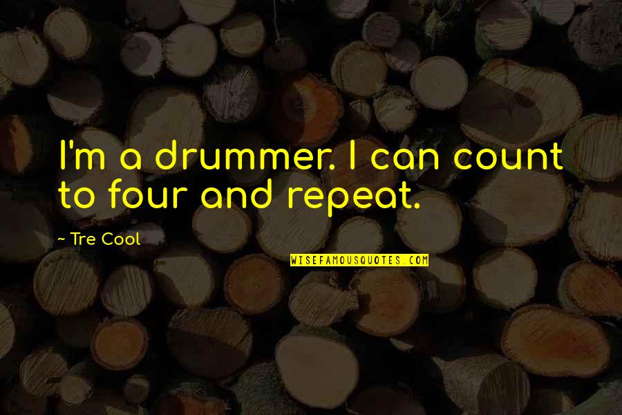 Treverton South Quotes By Tre Cool: I'm a drummer. I can count to four