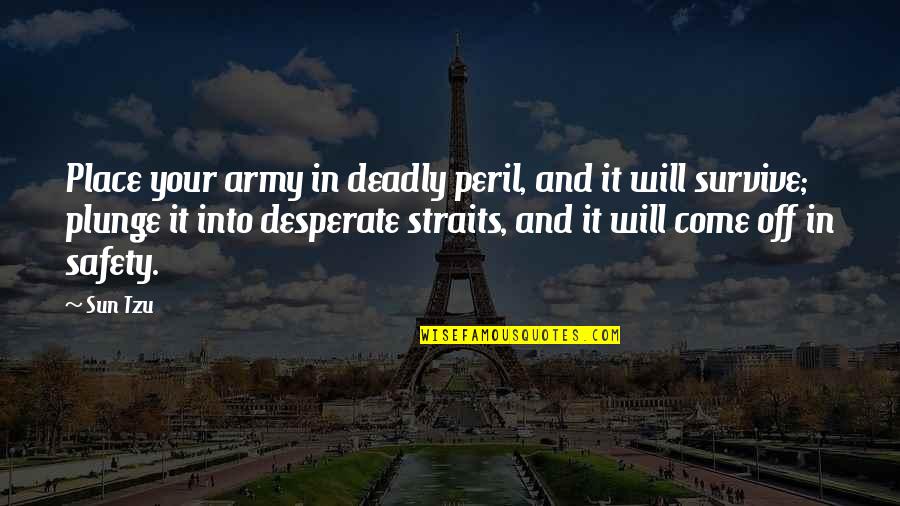 Trevesia Quotes By Sun Tzu: Place your army in deadly peril, and it Trevesia Quotes By Sun Tzu: Place your army in deadly peril, and it