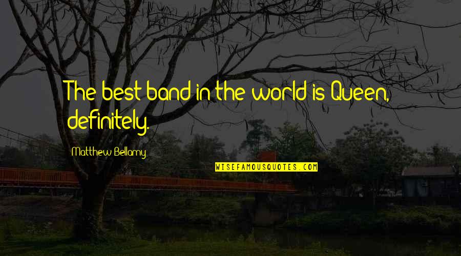 Treviamet Quotes By Matthew Bellamy: The best band in the world is Queen, Treviamet Quotes By Matthew Bellamy: The best band in the world is Queen,