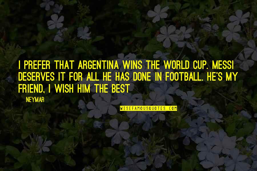Treviamet Quotes By Neymar: I prefer that Argentina wins the World Cup. Treviamet Quotes By Neymar: I prefer that Argentina wins the World Cup.