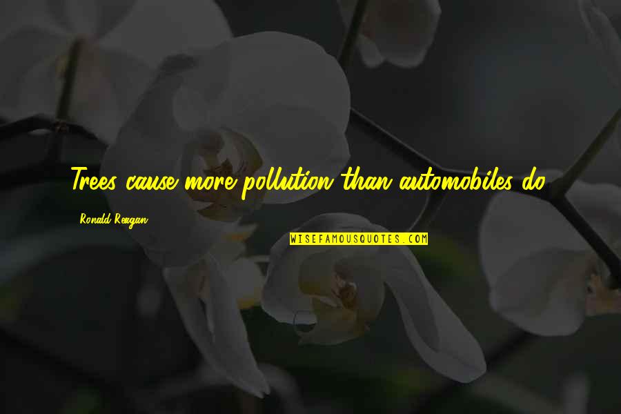 Trevians Quotes By Ronald Reagan: Trees cause more pollution than automobiles do.