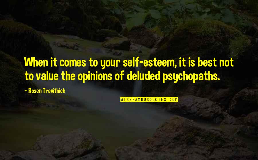 Trevithick Quotes By Rosen Trevithick: When it comes to your self-esteem, it is Trevithick Quotes By Rosen Trevithick: When it comes to your self-esteem, it is