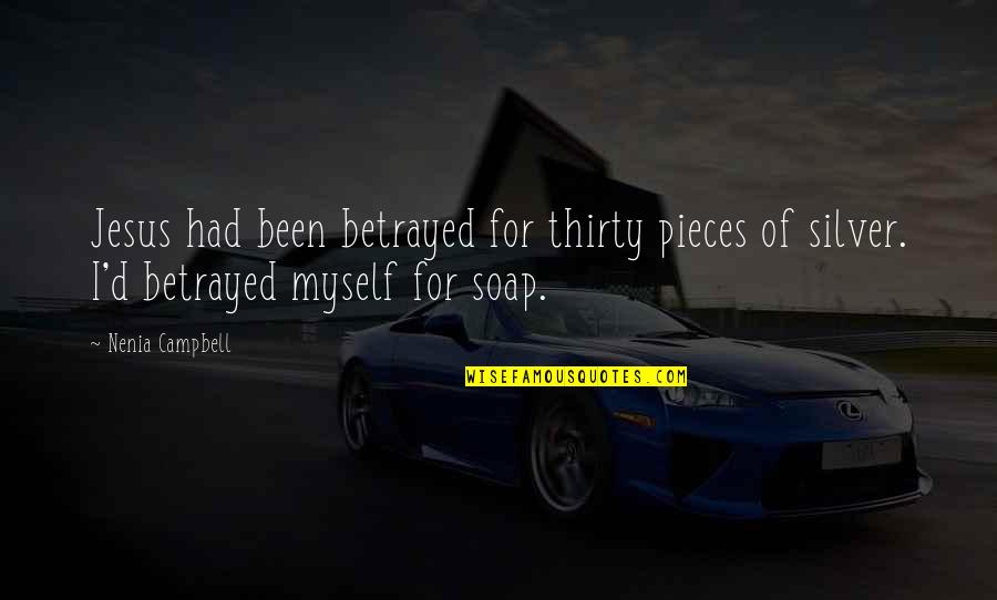 Trevone Quotes By Nenia Campbell: Jesus had been betrayed for thirty pieces of