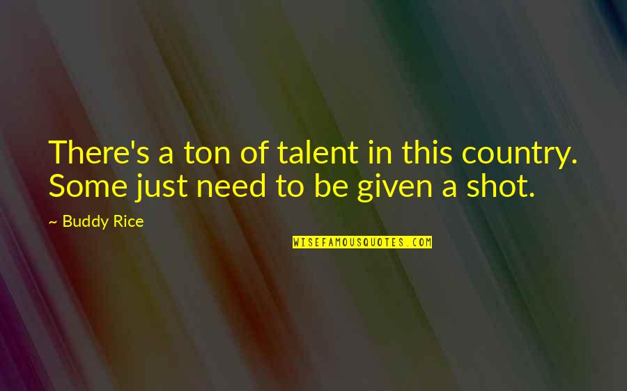 Trevor Brazile Quotes By Buddy Rice: There's a ton of talent in this country.