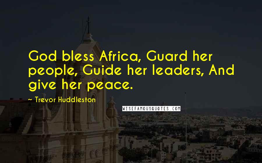 Trevor Huddleston quotes: God bless Africa, Guard her people, Guide her leaders, And give her peace.