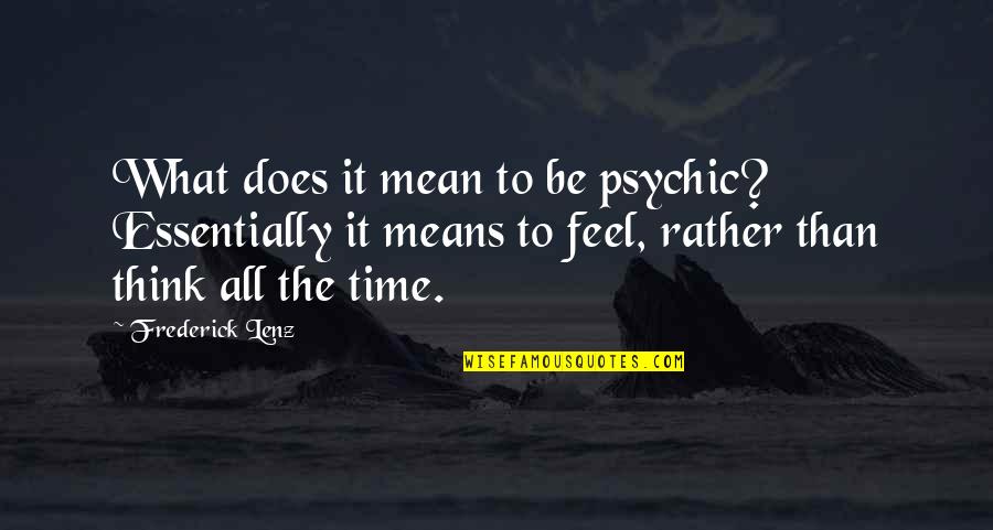 Trevor Jackson Quotes By Frederick Lenz: What does it mean to be psychic? Essentially