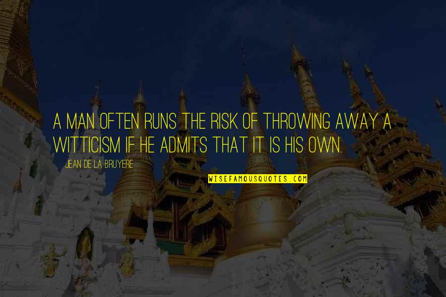 Trevor Linden Inspirational Quotes By Jean De La Bruyere: A man often runs the risk of throwing