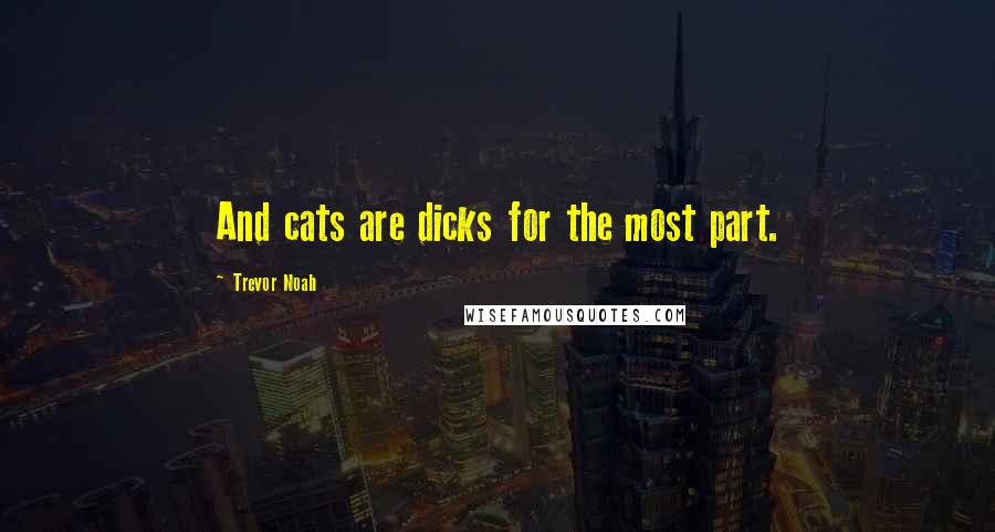 Trevor Noah quotes: And cats are dicks for the most part.