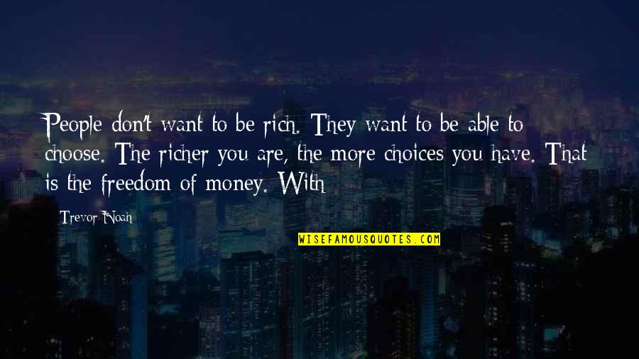 Trevor Noah Quotes By Trevor Noah: People don't want to be rich. They want Trevor Noah Quotes By Trevor Noah: People don't want to be rich. They want