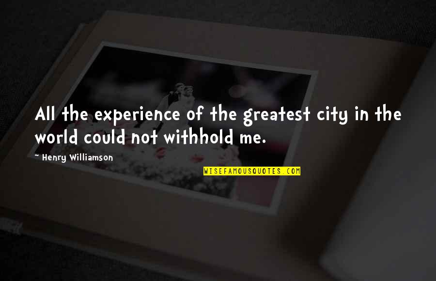 Trevor Rabin Quotes By Henry Williamson: All the experience of the greatest city in