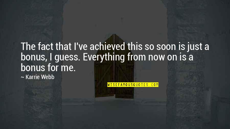 Trevor Rabin Quotes By Karrie Webb: The fact that I've achieved this so soon