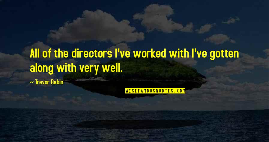 Trevor Rabin Quotes By Trevor Rabin: All of the directors I've worked with I've