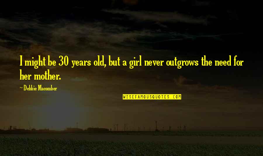 Trevor Rampage Quotes By Debbie Macomber: I might be 30 years old, but a