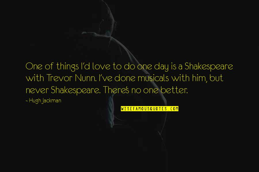 Trevor's Quotes By Hugh Jackman: One of things I'd love to do one