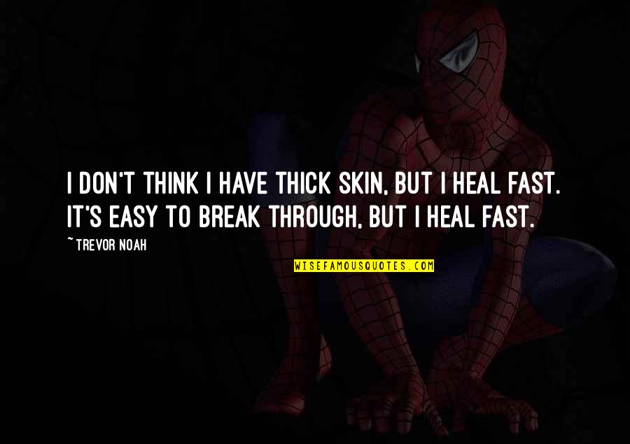 Trevor's Quotes By Trevor Noah: I don't think I have thick skin, but Trevor's Quotes By Trevor Noah: I don't think I have thick skin, but