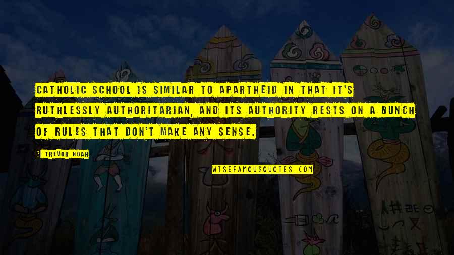 Trevor's Quotes By Trevor Noah: Catholic school is similar to apartheid in that Trevor's Quotes By Trevor Noah: Catholic school is similar to apartheid in that