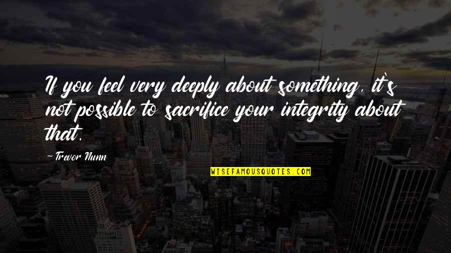 Trevor's Quotes By Trevor Nunn: If you feel very deeply about something, it's Trevor's Quotes By Trevor Nunn: If you feel very deeply about something, it's