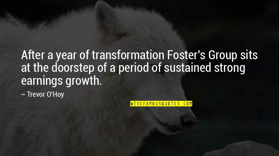 Trevor's Quotes By Trevor O'Hoy: After a year of transformation Foster's Group sits