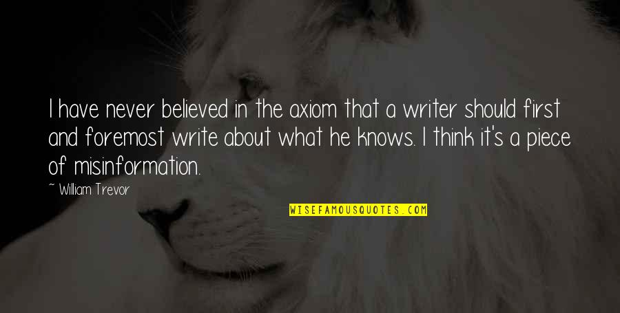 Trevor's Quotes By William Trevor: I have never believed in the axiom that