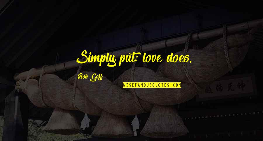 Trevorstrong Quotes By Bob Goff: Simply put: love does.