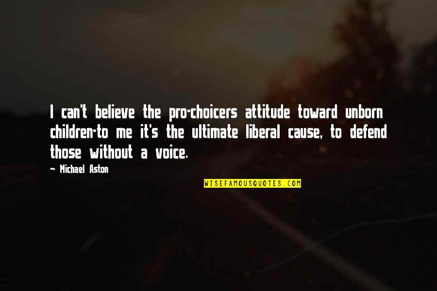 Trevorstrong Quotes By Michael Aston: I can't believe the pro-choicers attitude toward unborn